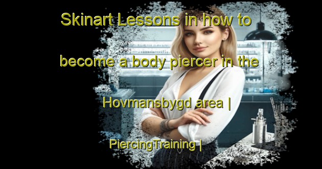 Skinart Lessons in how to become a body piercer in the Hovmansbygd area | PiercingTraining | PiercingClasses | SkinartTraining-Sweden